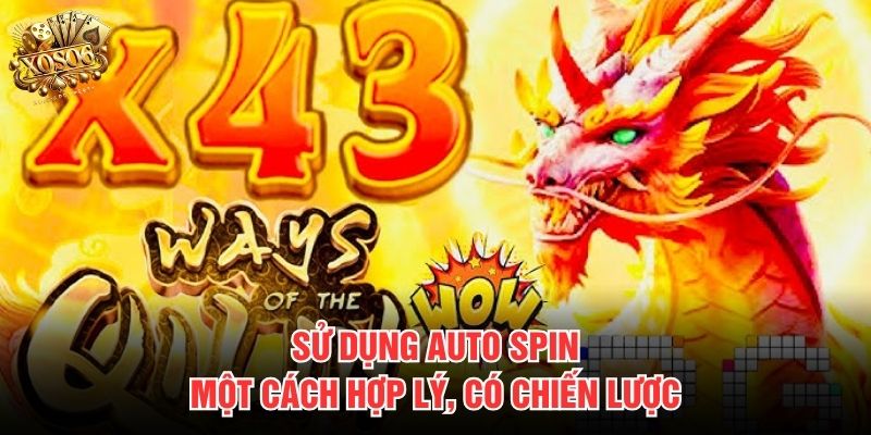 Sử dụng Auto Spin một cách hợp lý, có chiến lược 